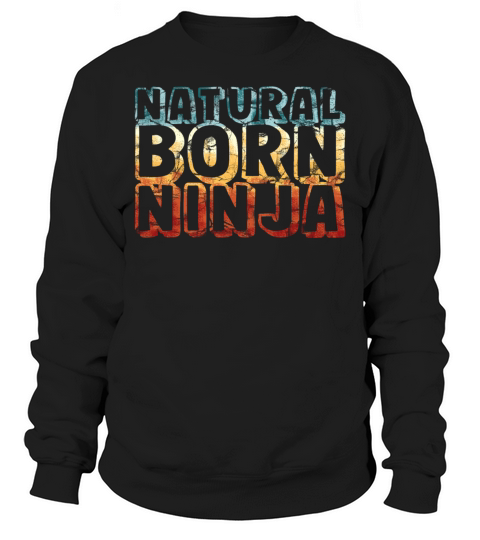 natural born ninja - funny retro vintage Sweatshirt Unisex