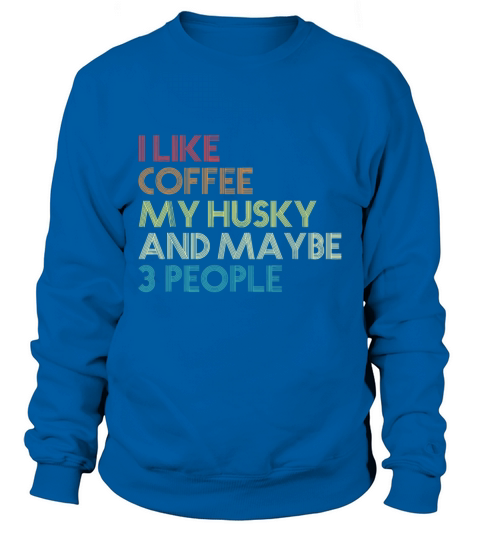 Siberian Husky Dog Owner Coffee Lovers Quote Vinta Sweatshirt Unisex