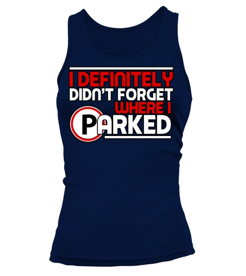 I Definitely Didnt Forget Where I Parked Tank top Woman