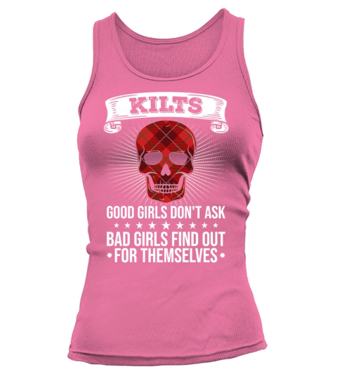 Kilts Good Girls Dont Ask Bad Girls Find Out For Tank top Woman