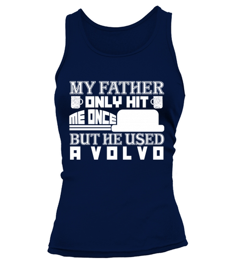 My Father Only Hit Me One But He Used A Volvo Tank top Woman