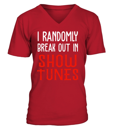 I Randomly Break Out In Show Tunes V-Neck T-shirt