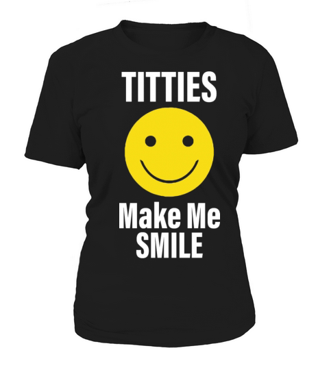 Funny Titties Make Me Smile Apparel Women's T-Shirt