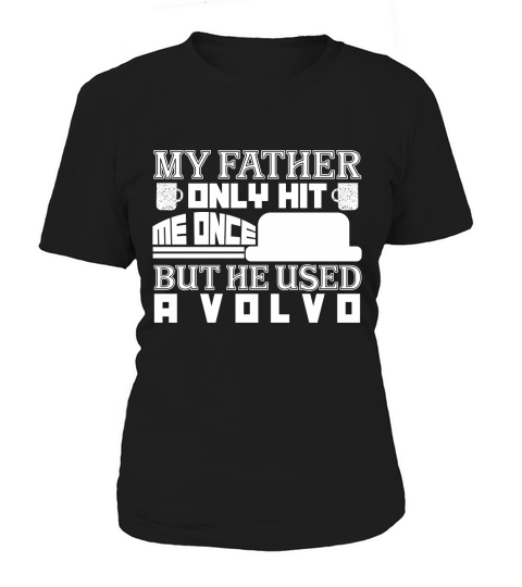 My Father Only Hit Me One But He Used A Volvo Women's T-Shirt