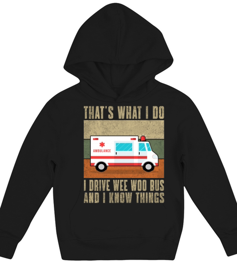 Thats What I Do I Drive Wee Woo Bus and i know th Kids Hoodie