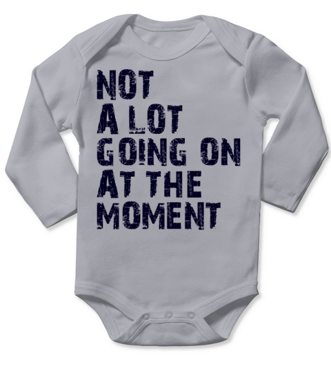 Not a Lot Going On at the Moment Sarcastic Long Sleeve Baby One-Piece