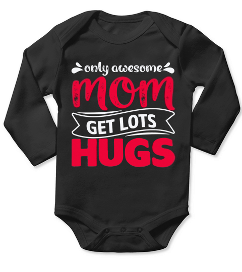 ONLY AWESOME MOM GET LOTS HUGS Long Sleeve Baby One-Piece