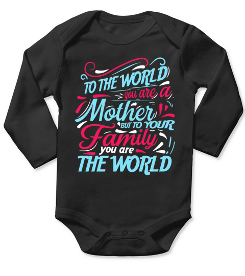 To The World You Are A Mother But To Your Family You Are The World Long Sleeve Baby One-Piece