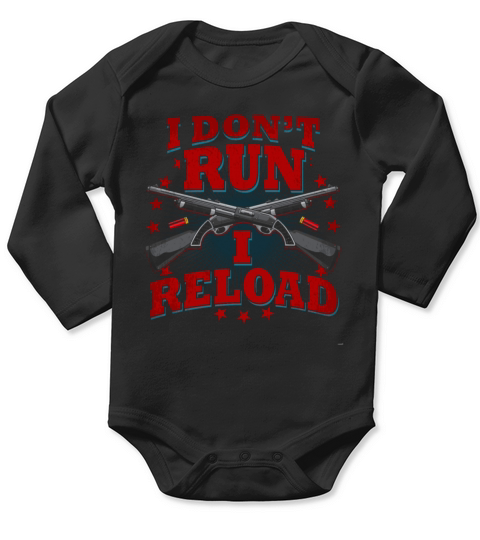 Womens Gun Shirts I Reload Shirt I Dont Run I Relo Long Sleeve Baby One-Piece