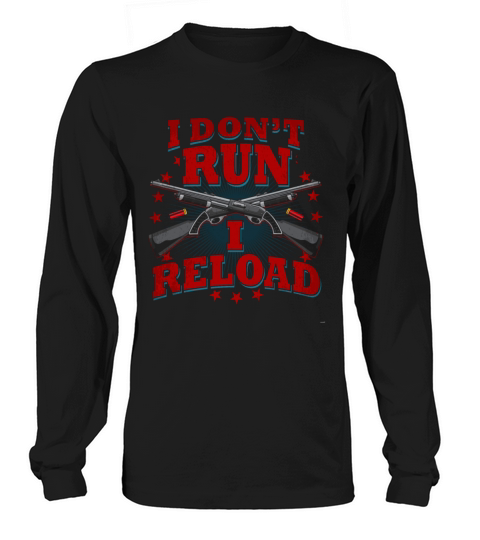 Womens Gun Shirts I Reload Shirt I Dont Run I Relo Long sleeved Unisex