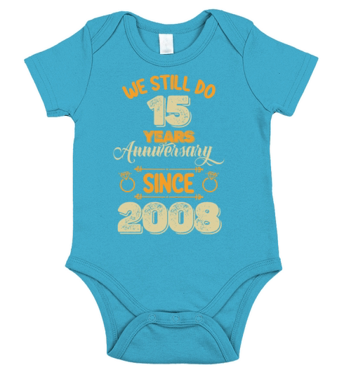 We Still Do 15 Years Anniversary Since 2008 Short Sleeve Baby One-Piece