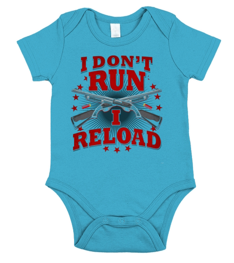 Womens Gun Shirts I Reload Shirt I Dont Run I Relo Short Sleeve Baby One-Piece