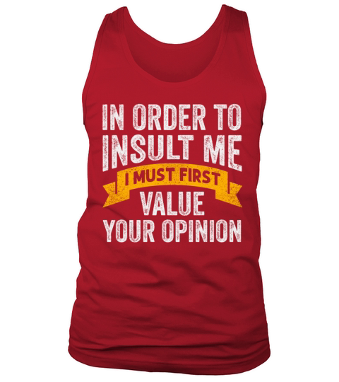 In Order To Insult Me I Must First Value Opinion Tank Top Unisex