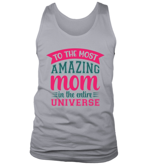 To The Most A Mazing mom In The Entire Universe Tank Top Unisex