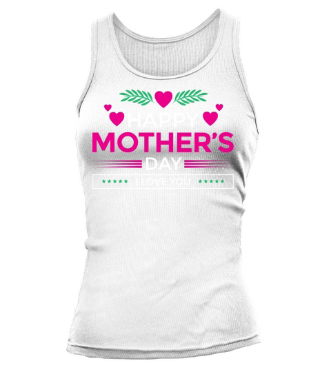 Happy Mothers Day I Love You Tank top Woman