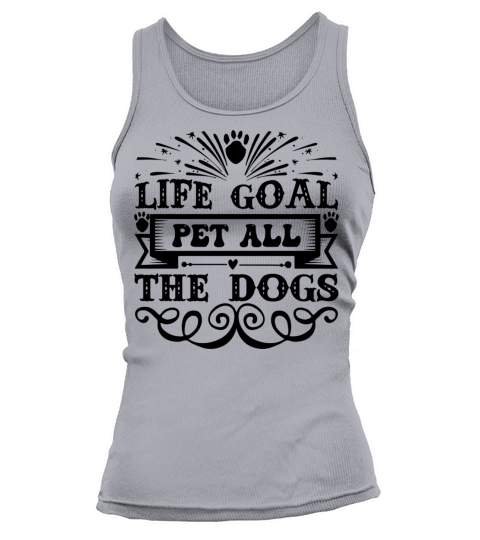Life Goal Pet All The Dogs Puppy Dog Lover Gift Tank top Woman