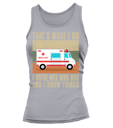 Thats What I Do I Drive Wee Woo Bus and i know th Tank top Woman