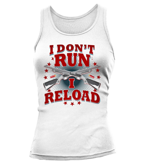 Womens Gun Shirts I Reload Shirt I Dont Run I Relo Tank top Woman