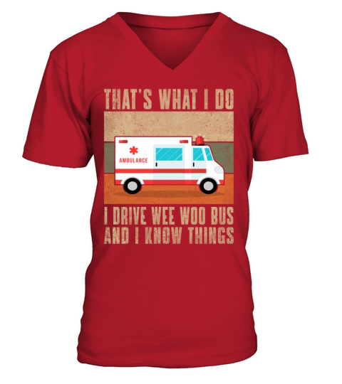 Thats What I Do I Drive Wee Woo Bus and i know th V-Neck T-shirt