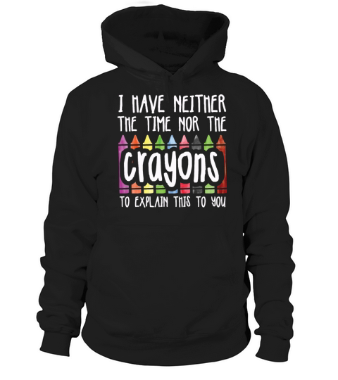 I Have Neither The Time Nor The Crayons Funny Hoodie Unisex