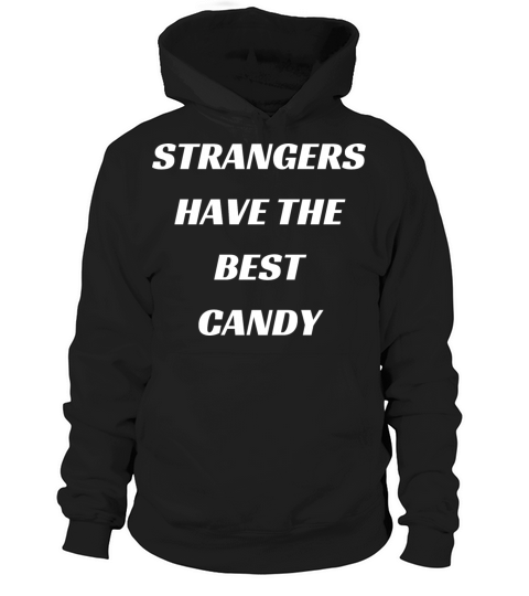 Strangers Have The Best Candy Hoodie Unisex