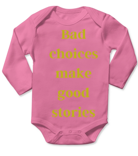 Bad choices make good stories Long Sleeve Baby One-Piece
