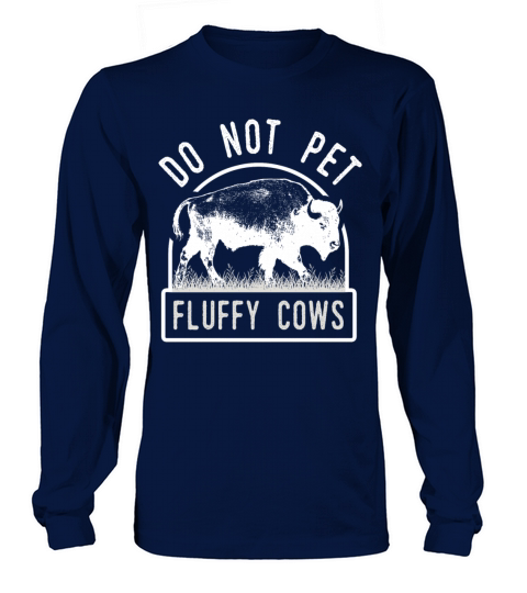 Do Not Pet The Fluffy Cows Long sleeved Unisex