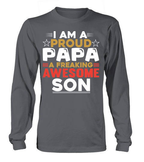 I Am A Proud Papa A Freaaking Awesome Son Long sleeved Unisex