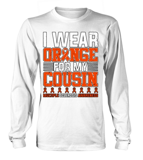 I Wear Orange For My Cousin Multiple Sclerosis Long sleeved Unisex