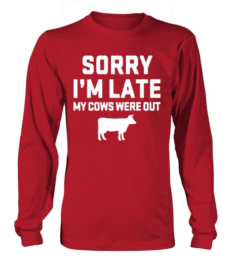 Sorry I m Late My Cows Were Out Funny Farm Long sleeved Unisex