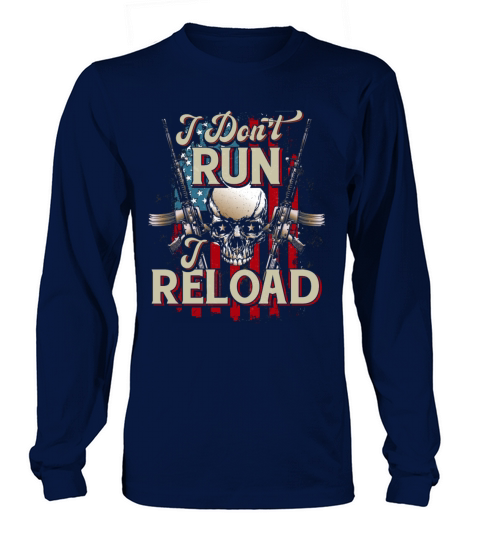 Womens Gun Shirts I Reload Shirt I Dont Run I Relo Long sleeved Unisex