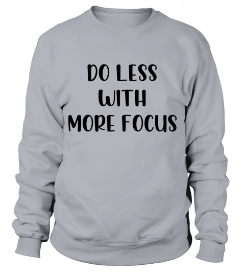 Do less with more focus Sweatshirt Unisex