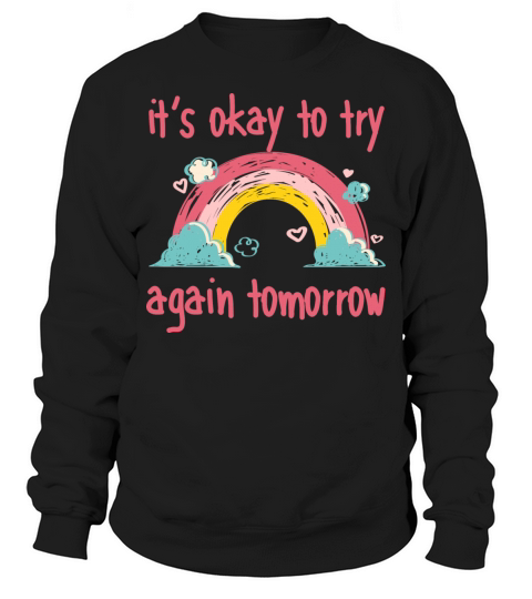 It s okay to try again tomorrow Sweatshirt Unisex