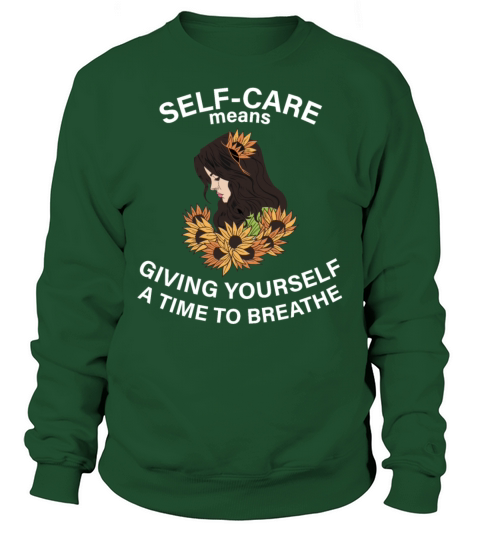 Self Care Means Giving Yourself A Time To Breathe Sweatshirt Unisex