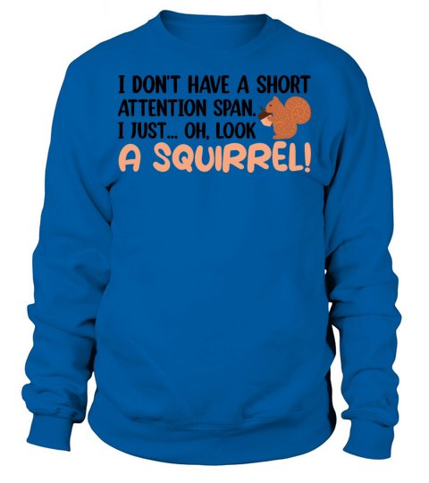 Short Attention Span I Just Oh Look A Squirrel Sweatshirt Unisex