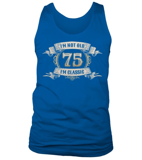 75 Year Old Im Not Old Im Classic Awesome 75th Tank Top Unisex