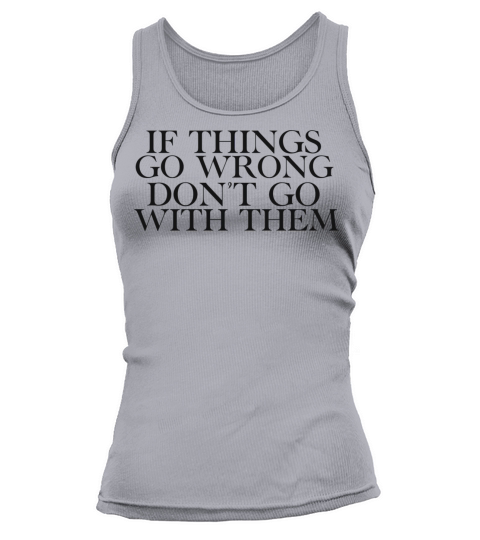 If things go wrong don’t go with them Tank top Woman