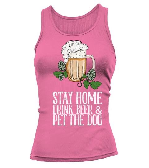 Stay Home Drink Beer Pet The Dog Tank top Woman