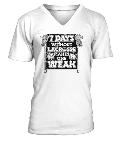 7 Days Without Lacrosse Makes One Weak Goalie V-Neck T-shirt
