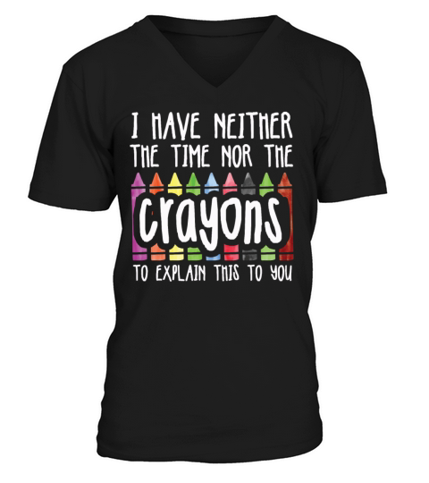 I Have Neither The Time Nor The Crayons Funny V-Neck T-shirt