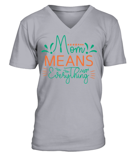 Mom Means Everything V-Neck T-shirt