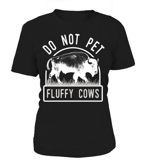 Do Not Pet The Fluffy Cows Women's T-Shirt