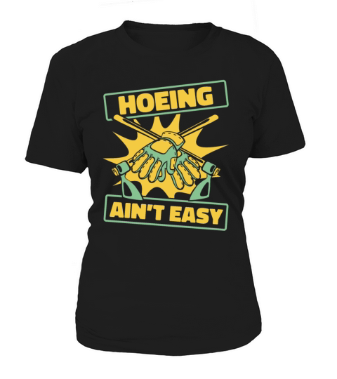 Hoeing Aint Easy Gardener Horticulture Ideas Women's T-Shirt