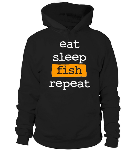 eat sleep fish repeat - cool quote fishing fisher Hoodie Unisex