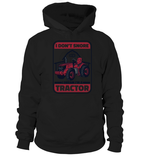 I Dont Snore I Dream Im A Tractor Agribusiness Hoodie Unisex