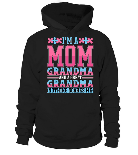 Im A Mom Grandma And A Great Grandma Nothing Scares Me Hoodie Unisex