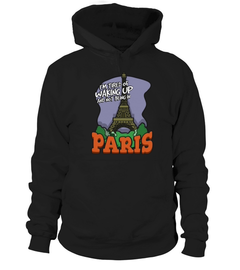 Im Tired Of Waking Up And Not Being In Paris Hoodie Unisex