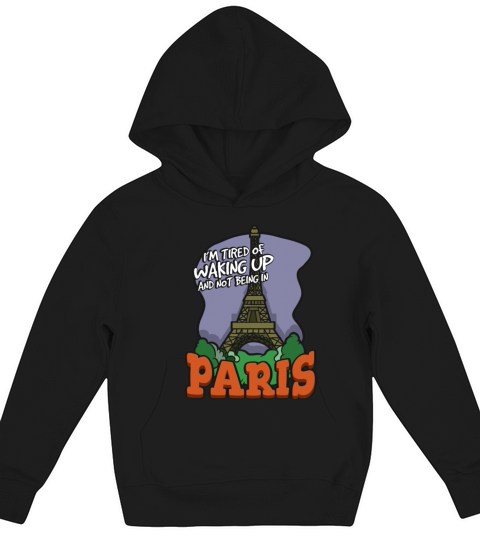Im Tired Of Waking Up And Not Being In Paris Kids Hoodie