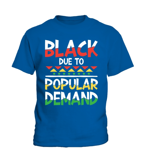 Black Due To Popular Demand for a Man or Woman Kids T-Shirt