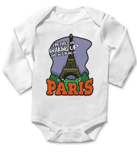 Im Tired Of Waking Up And Not Being In Paris Long Sleeve Baby One-Piece
